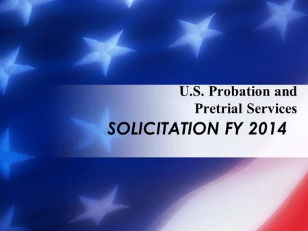SOLICITATION FY 2014 U.S. Probation and Pretrial Services.