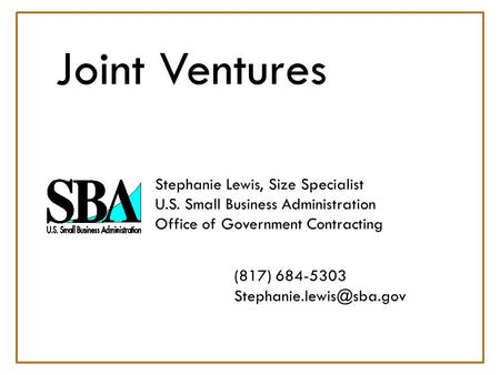 Joint Ventures. Stephanie Lewis, Size Specialist. U. S