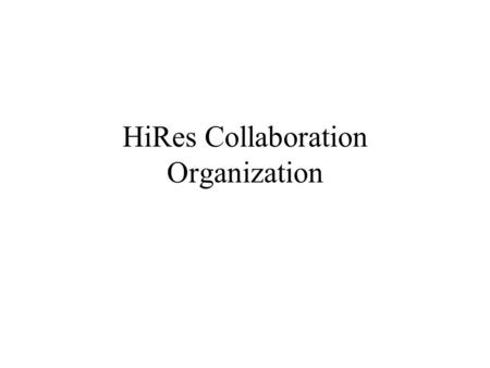 HiRes Collaboration Organization. HiRes Institutions and PI’s University of Utah (NSF) - P. Sokolsky & C. Jui Columbia University (NSF) - S. Westerhoff.