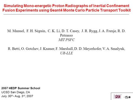 Simulating Mono-energetic Proton Radiographs of Inertial Confinement Fusion Experiments using Geant4 Monte Carlo Particle Transport Toolkit M. Manuel,