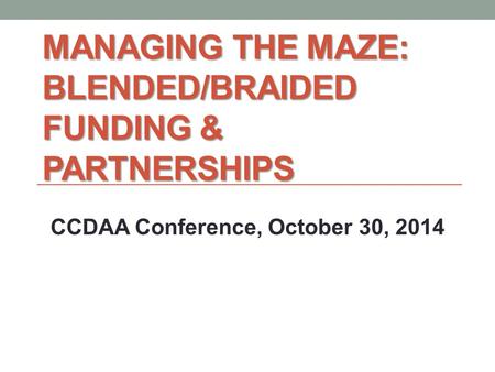 Managing the Maze: Blended/Braided Funding & Partnerships