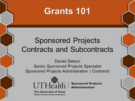 Grants 101 Sponsored Projects Contracts and Subcontracts Daniel Deleon Senior Sponsored Projects Specialist Sponsored Projects Administration | Contracts.