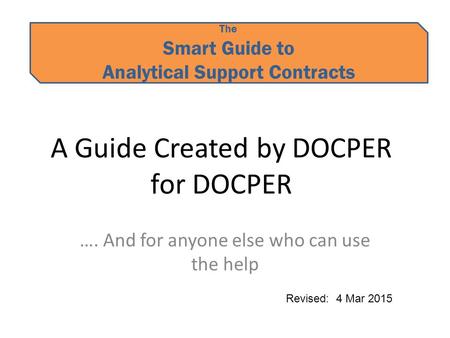 The Smart Guide to Analytical Support Contracts A Guide Created by DOCPER for DOCPER …. And for anyone else who can use the help Revised: 4 Mar 2015.