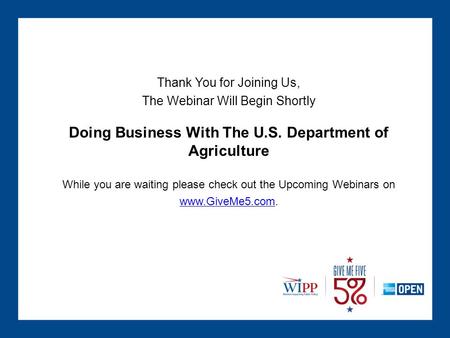 Thank You for Joining Us, The Webinar Will Begin Shortly Doing Business With The U.S. Department of Agriculture While you are waiting please check out.