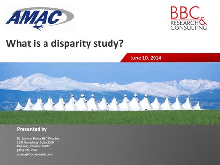 Presented by Dr. Sameer Bawa, BBC Director 1999 Broadway, Suite 2200 Denver, Colorado 80202 (303) 321-2547 June 10, 2014 What is.