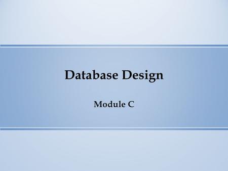 Database Design Module C. Database Design Relationships Database Design Entities Cardinality.