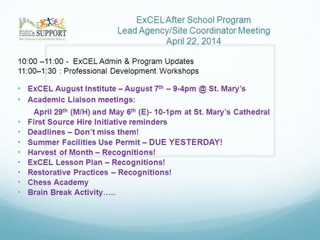ExCEL After School Program Lead Agency/Site Coordinator Meeting April 22, 2014 10:00 –11:00 - ExCEL Admin & Program Updates 11:00–1:30 : Professional Development.