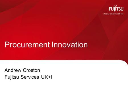 Procurement Innovation Andrew Croston Fujitsu Services UK+I.