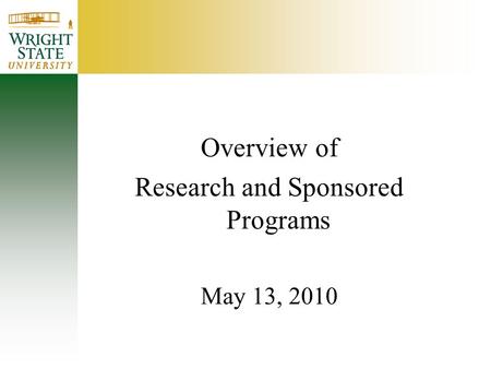Overview of Research and Sponsored Programs May 13, 2010.