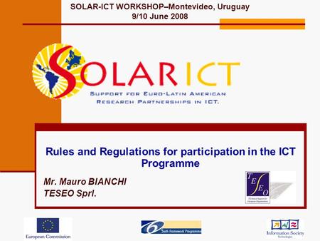Rules and Regulations for participation in the ICT Programme Mr. Mauro BIANCHI TESEO Sprl. SOLAR-ICT WORKSHOP–Montevideo, Uruguay 9/10 June 2008.
