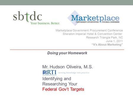 Marketplace Government Procurement Conference Sheraton Imperial Hotel & Convention Center Research Triangle Park, NC June 1, 2011 “It's About Marketing”