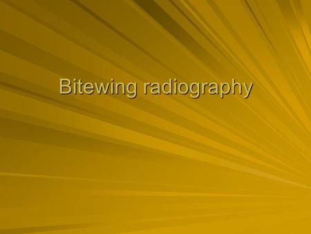 Bitewing radiography.