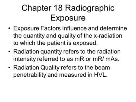 Chapter 18 Radiographic Exposure