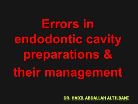 Errors in endodontic cavity preparations & their management