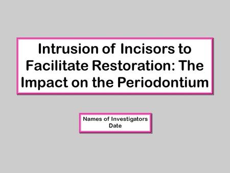 Intrusion of Incisors to Facilitate Restoration: The Impact on the Periodontium Intrusion of Incisors to Facilitate Restoration: The Impact on the Periodontium.