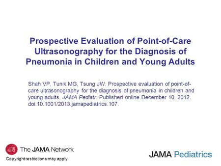 Copyright restrictions may apply Prospective Evaluation of Point-of-Care Ultrasonography for the Diagnosis of Pneumonia in Children and Young Adults Shah.