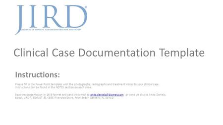 Clinical Case Documentation Template Instructions: Please fill in the PowerPoint template with the photographs, radiographs and treatment notes to your.