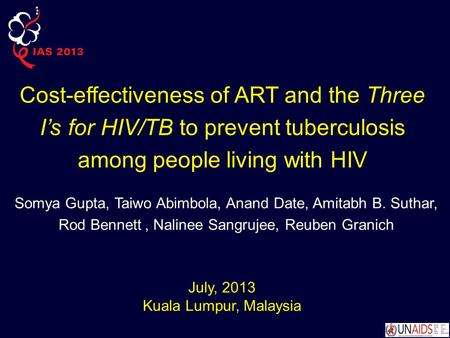 Cost-effectiveness of ART and the Three I’s for HIV/TB to prevent tuberculosis among people living with HIV Somya Gupta, Taiwo Abimbola, Anand Date, Amitabh.