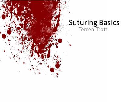 Suturing Basics Terren Trott.
