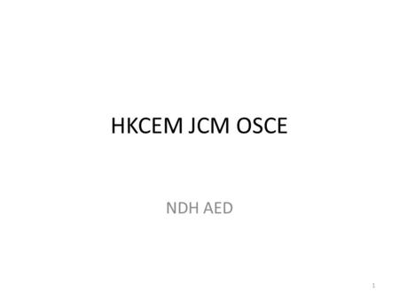 HKCEM JCM OSCE NDH AED 1. CASE 1 M/ 38 Fell from bicycle on 19/12/2012 Landed on right shoulder Deny other associated injury Vital signs stable on arrival.