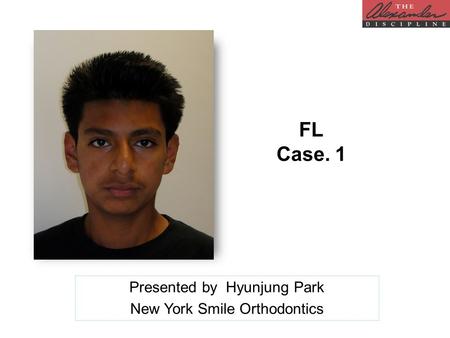 FL Case. 1 Presented by Hyunjung Park New York Smile Orthodontics.