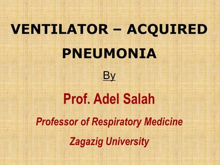 VENTILATOR – ACQUIRED PNEUMONIA Professor of Respiratory Medicine