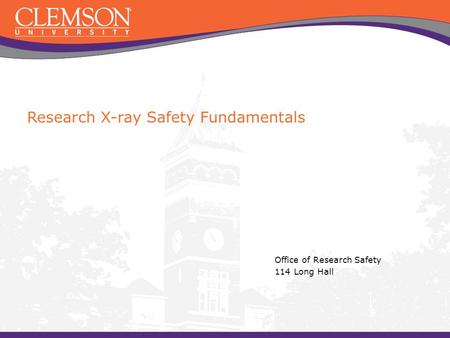 Research X-ray Safety Fundamentals Office of Research Safety 114 Long Hall.