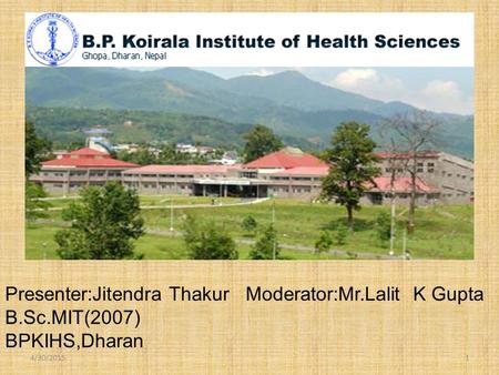 4/30/20151 Presenter:Jitendra Thakur Moderator:Mr.Lalit K Gupta B.Sc.MIT(2007) BPKIHS,Dharan.