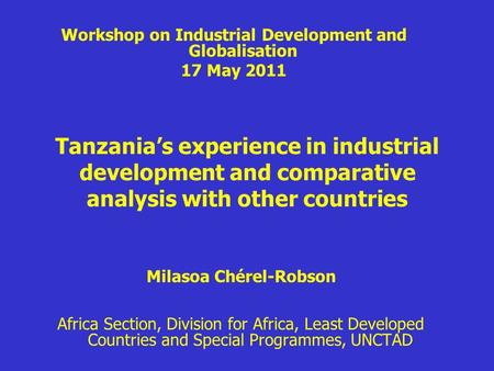 Tanzania’s experience in industrial development and comparative analysis with other countries Milasoa Chérel-Robson Africa Section, Division for Africa,