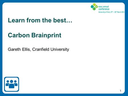 1 Gareth Ellis, Cranfield University Learn from the best… Carbon Brainprint.