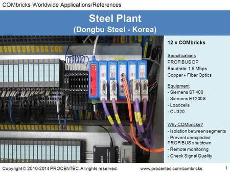COMbricks Worldwide Applications/References Copyright © 2010-2014 PROCENTEC. All rights reserved.www.procentec.com/combricks (Dongbu Steel - Korea) Steel.