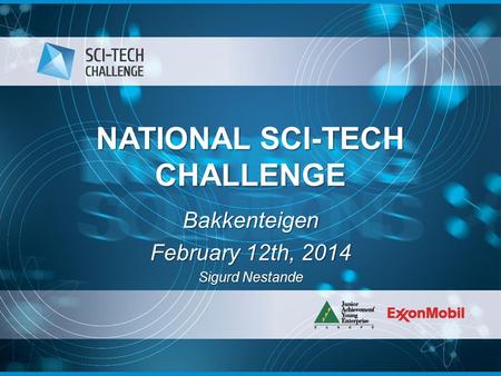 NATIONAL SCI-TECH CHALLENGE Bakkenteigen February 12th, 2014 Sigurd Nestande.