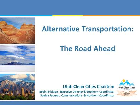 Robin Erickson, Executive Director & Southern Coordinator Sophia Jackson, Communications & Northern Coordinator Utah Clean Cities Coalition Alternative.