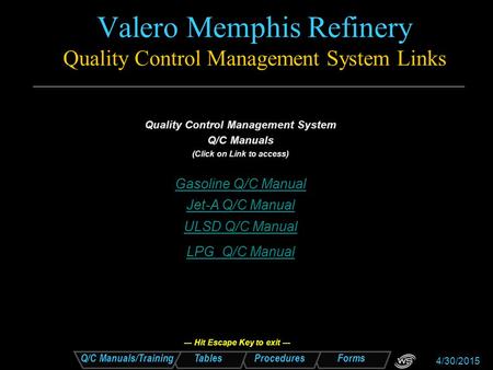 Forms Procedures Tables Q/C Manuals/Training 4/30/2015 Valero Memphis Refinery Quality Control Management System Links Quality Control Management System.