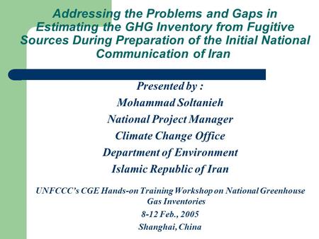 Addressing the Problems and Gaps in Estimating the GHG Inventory from Fugitive Sources During Preparation of the Initial National Communication of Iran.