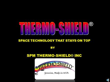 ® SPACE TECHNOLOGY THAT STAYS ON TOP SPM THERMO-SHIELD ® INC BY.