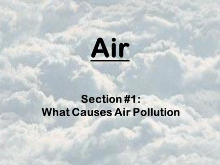 Section #1: What Causes Air Pollution