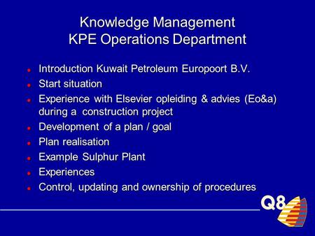 Knowledge Management KPE Operations Department Introduction Kuwait Petroleum Europoort B.V. Introduction Kuwait Petroleum Europoort B.V. Start situation.