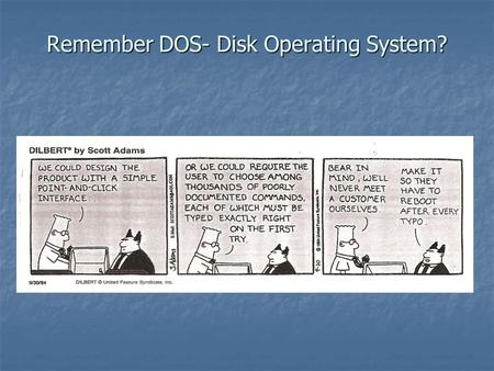 Remember DOS- Disk Operating System?. The pointed hair boss remains clueless.