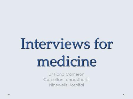 Interviews for medicine Dr Fiona Cameron Consultant anaesthetist Ninewells Hospital.
