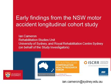 Early findings from the NSW motor accident longitudinal cohort study Ian Cameron Rehabilitation Studies Unit University of Sydney, and Royal Rehabilitation.