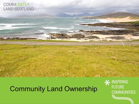 Community Land Ownership. Formed in Sept 2010  33 members  approx. 500,000 acres  approx 25,000 people  to represent the views of our members wherever.