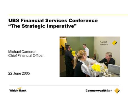 1 UBS Financial Services Conference “The Strategic Imperative” Michael Cameron Chief Financial Officer 22 June 2005.