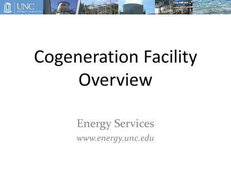 Cogeneration Facility Overview Energy Services www.energy.unc.edu.