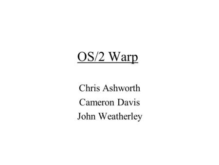OS/2 Warp Chris Ashworth Cameron Davis John Weatherley.