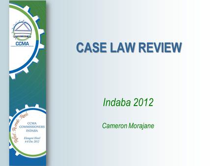 CASE LAW REVIEW Indaba 2012 Cameron Morajane. SA Post Office v WF Maritz N.O. (LC) 1.Point in issue: CCMA jurisdiction - acting allowance and failure.