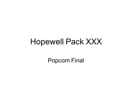 Hopewell Pack XXX Popcorn Final. 2010 Popcorn Campaign Key Dates Wed, September 10 th Get order forms from Round Table Wed, September 17 th Forms to Leaders.