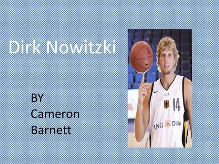Dirk Nowitzki BY Cameron Barnett. Early Years Dirk Nowitzki was born on June 19, 1978 in Wurzburg, Germany. As a child, Nowitzki mostly favored playing.