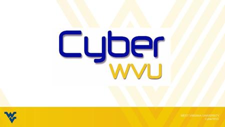 WEST VIRGINIA UNIVERSITY CyberWVU. WEST VIRGINIA UNIVERSITY CyberWVU Officers President – Barry Martin Vice President – Jacob Wolen Treasurer – Cameron.