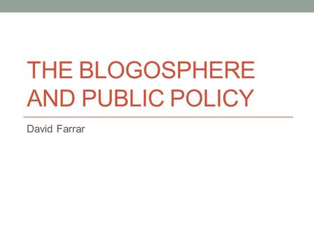 THE BLOGOSPHERE AND PUBLIC POLICY David Farrar. What is the mood in New Zealand?